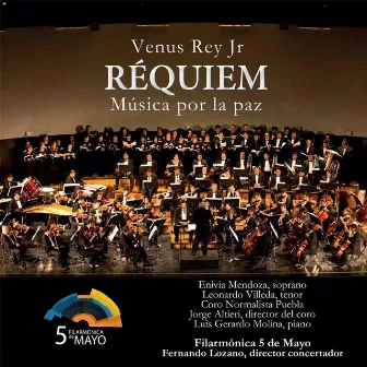 Venus Rey Jr.: Requiem Música por la Paz by Filarmónica 5 De Mayo