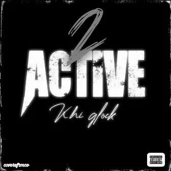 2 Active by KhiGlock