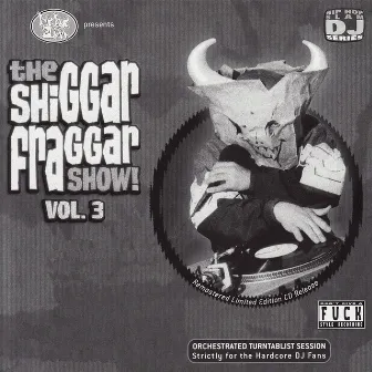 The Shiggar Fraggar Show! Vol. 3 by Invisibl Skratch Piklz