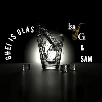 Ghei is Glas by Isa G