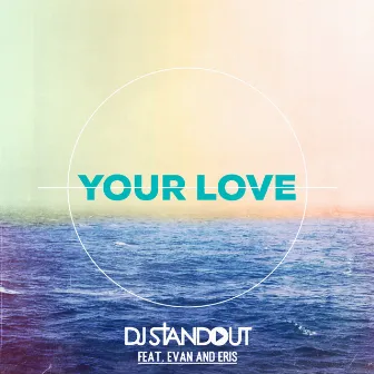 Your Love (feat. Evan and Eris) by DJ Standout