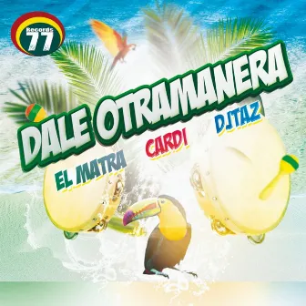 Dale Otramanera by DJ Taz