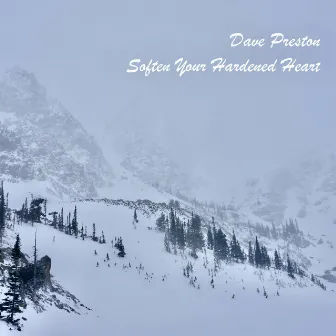 Soften Your Hardened Heart by Dave Preston