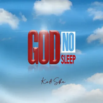 God No Sleep by Kofi Sika