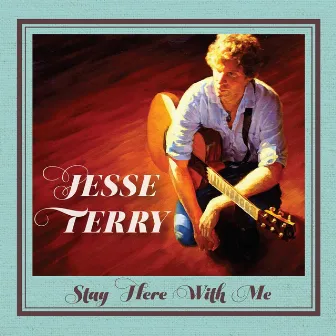 Stay Here With Me by Jesse Terry