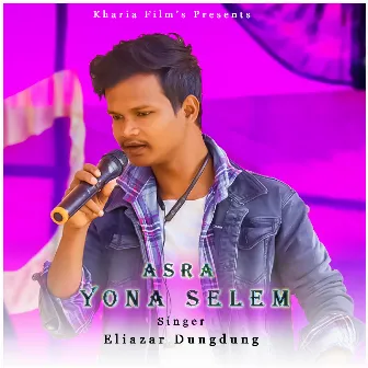 Asra Yona Selem ( Kharia Song ) by Eliazar Dungdung