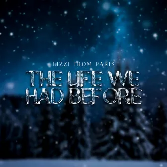 The Life We Had Before by Lizzi From Paris