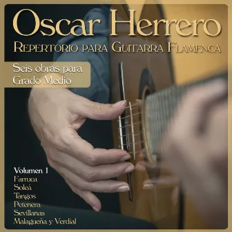 Repertorio para Guitarra Flamenca: Seis Obras para Grado Medio, Vol. 1 by Oscar Herrero