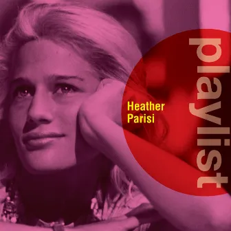 Playlist: Heather Parisi by Heather Parisi