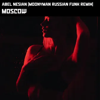 Moscow (Moonyman Russian Funk Remix) by Abel Nesian