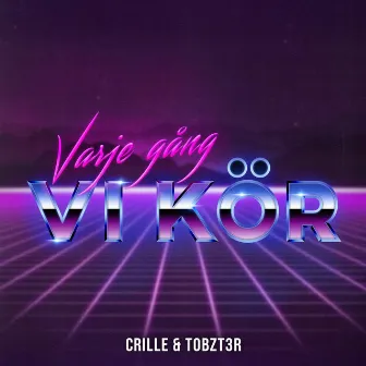 Varje gång vi kör by Tobzt3r