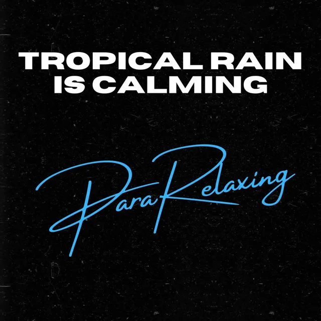 Tropical Rain Is Calming