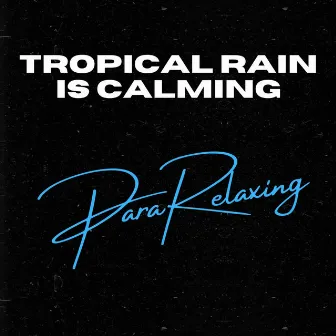 Tropical Rain Is Calming by Atmospheric Force