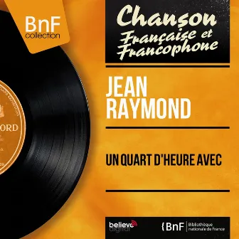 Un quart d'heure avec (feat. François Babault et son ensemble) [Mono Version] by Jean Raymond