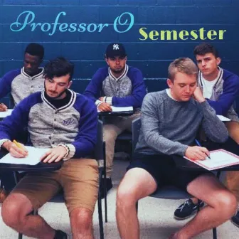 Semester by Professor O