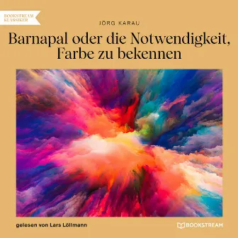 Barnapal oder die Notwendigkeit, Farbe zu bekennen (Ungekürzt) by Jörg Karau