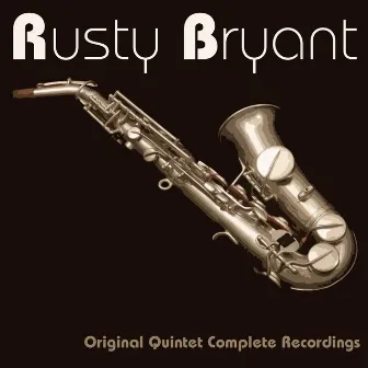 Original Quintet Complete Recordings by Rusty Bryant