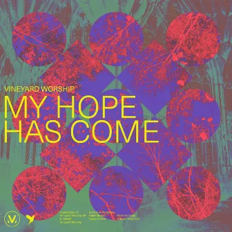 My Hope Has Come by Vineyard Worship