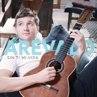 Sin Ti Mi Vida by Arevalo