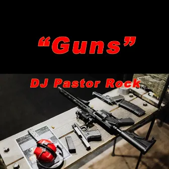 Guns by DJ Pastor Rock