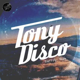 Ticket to Fly / Barfly by Tony Disco