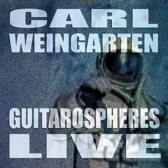 Guitarospheres (Live) by Carl Weingarten