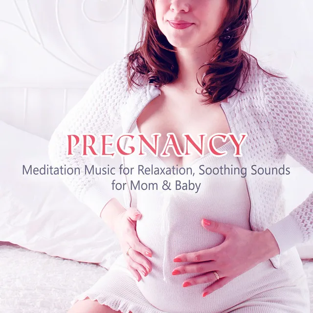 Pregnancy: Meditation Music for Relaxation, Soothing Sounds for Mom & Baby