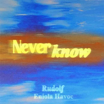 Never Know by Rudolf