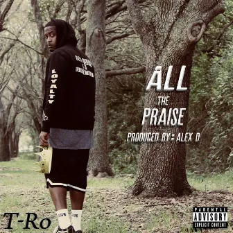 All the Praise by T-Ro