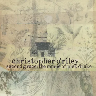 Second Grace: The Music of Nick Drake by Christopher O'Riley