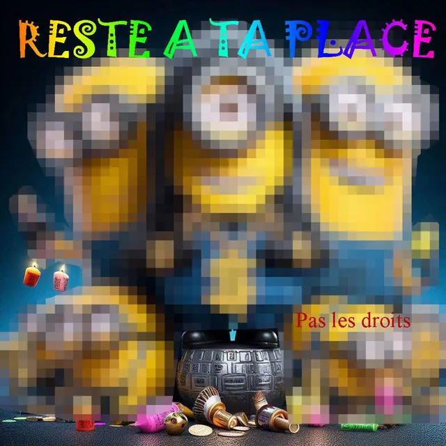 Reste à ta place