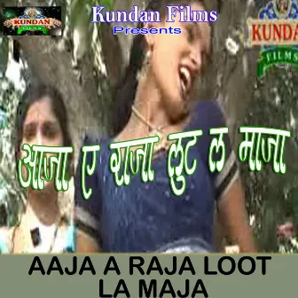 Aaja A Raja Loot La Maja by Roopam Verma