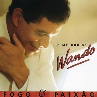 Fogo E Paixao - O Melhor De Wando by Wando