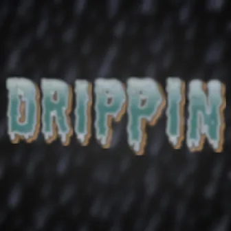 Drippin by Darnell Nate