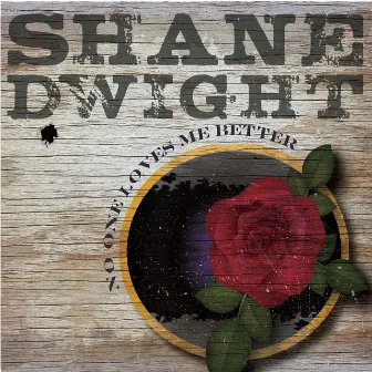 No One Loves Me Better by Shane Dwight