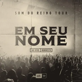 Em Seu Nome (Som do Reino Tour) [Ao Vivo] by Som Do Reino