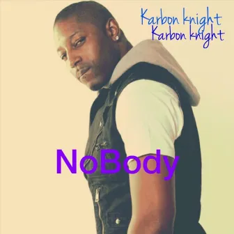 Nobody by KARBON KNIGHT