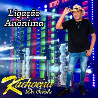 Ligação Anônima by Kachoeira da Seresta