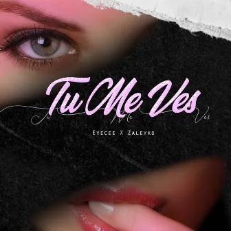 Tu Me Ves by Eyecee