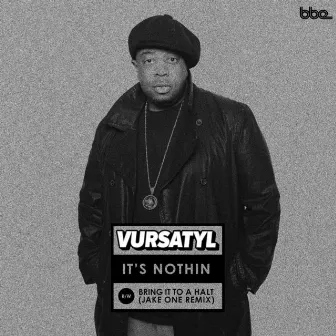 It's Nothing / Bring It to a Halt (Plus Jake One Remix) by Vursatyl