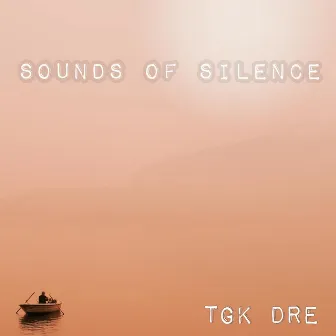 Sounds of Silence by TGK Dre