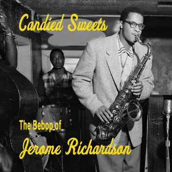 Candied Sweets - The Bebop of Jerome Richardson by Jerome Richardson