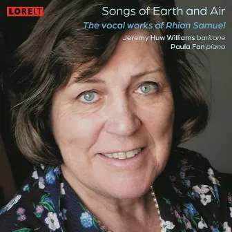 Songs of Earth and Air: The Vocal Works of Rhian Samuel by Paula Fan