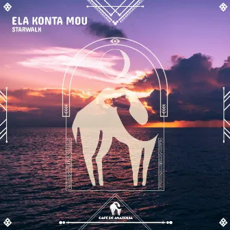 Ela Konta Mou by Starwalk