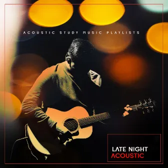 Late Night Acoustic by Acoustic Study Music Playlists