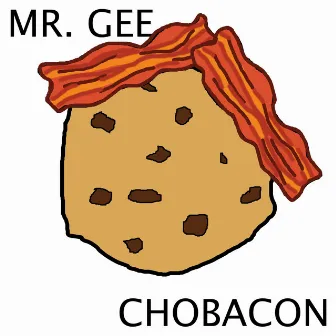 Chobacon by Mr. Gee