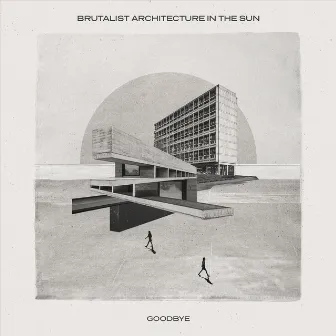 Goodbye by Brutalist Architecture in the Sun