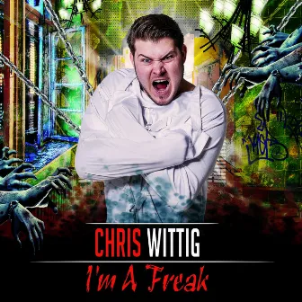 I'm a Freak by Chris Wittig