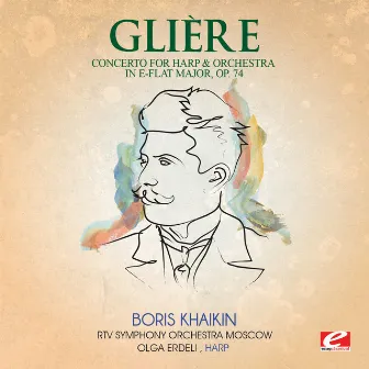 Glière: Concerto for Harp & Orchestra in E-Flat Major, Op. 74 (Digitally Remastered) by Olga Erdeli