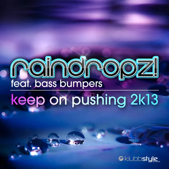 Keep on Pushing 2K13 - RainDropz! Extended Mix